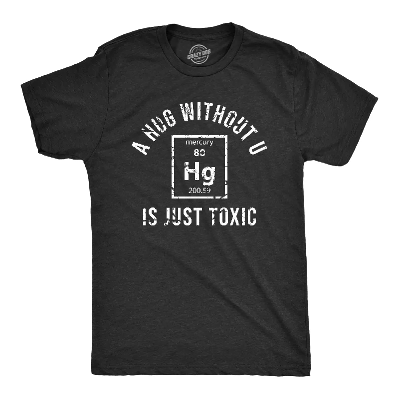 Lowest Price A Hug Without U Is Just Toxic Men's T Shirt