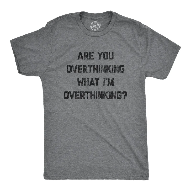 Loyalty Reward Are You Overthinking What I'm Overthinking Men's T Shirt