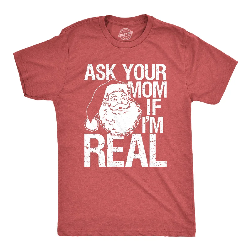 Discount Extravaganza Ask Your Mom If I'm Real Men's T Shirt