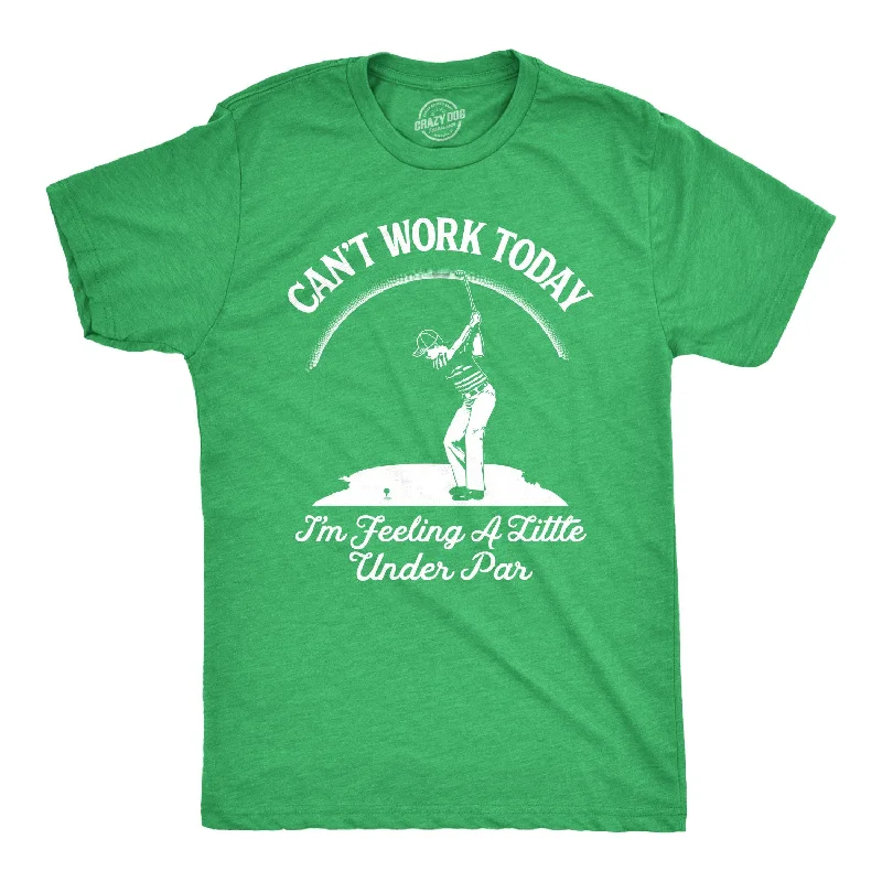 Weekend Specials Just for You Can't Work Today I'm Feeling A Little Under Par Men's T Shirt