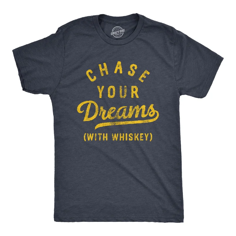 Weekend Savings Spectacular Chase Your Dreams With Whiskey Men's T Shirt
