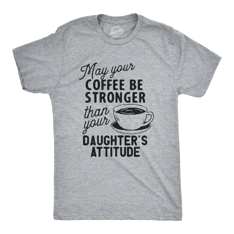 Weekend Specials to Celebrate Coffee Stronger Than Your Daughter's Attitude Men's T Shirt