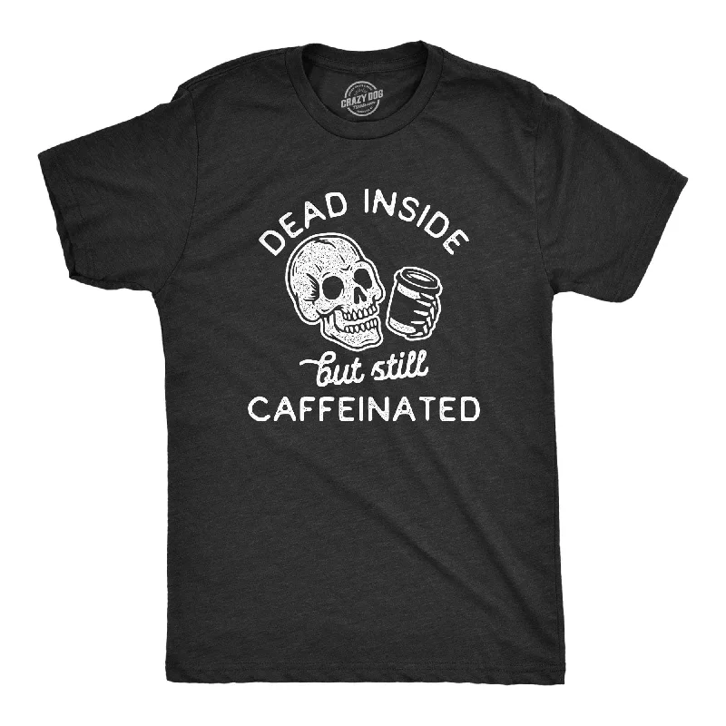 Act Fast Dead Inside But Still Caffeinated Men's T Shirt