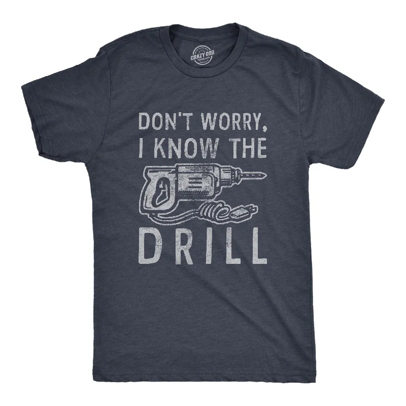Weekend Deals to Make You Happy Dont Worry I Know The Drill Men's T Shirt