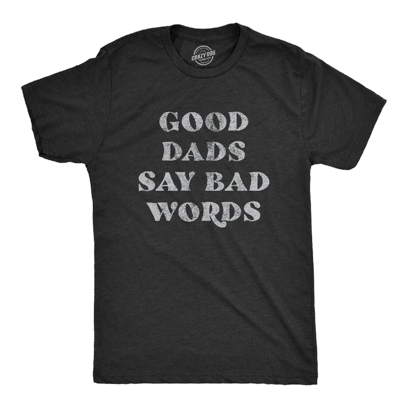 Early Access Good Dads Say Bad Words Men's T Shirt
