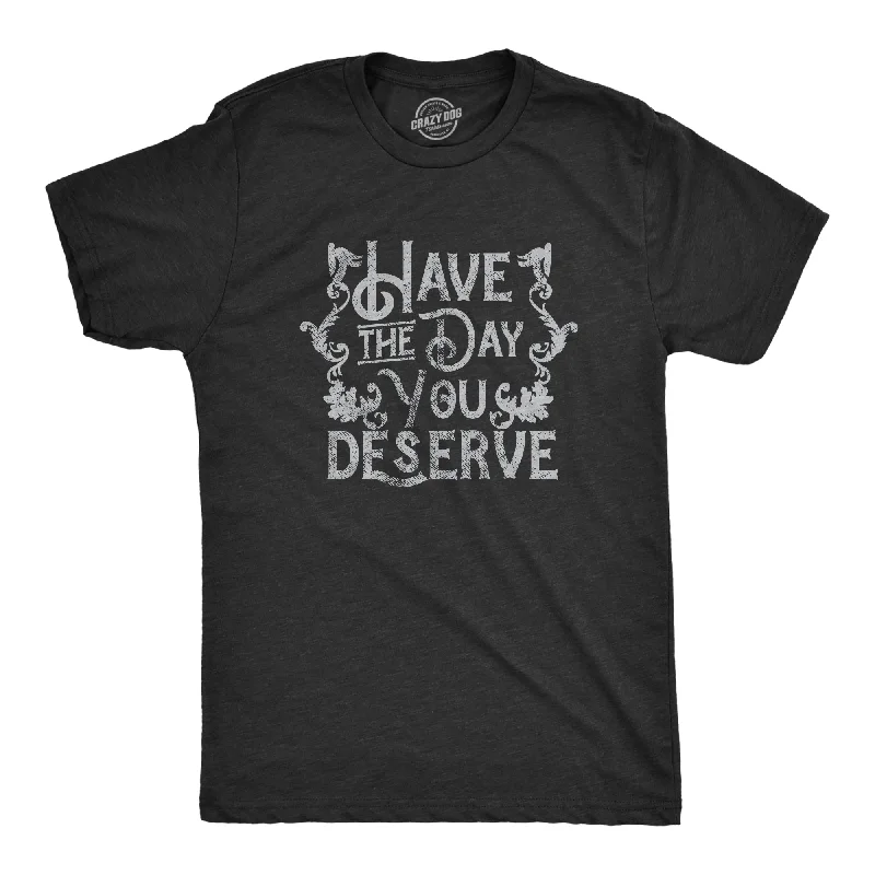 Act Fast Have The Day You Deserve Men's T Shirt