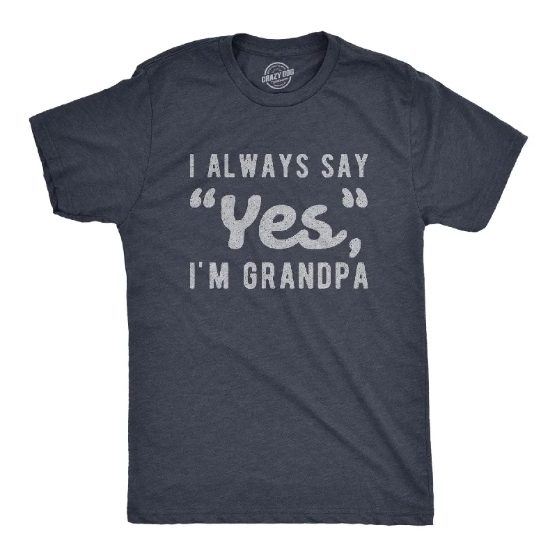 Lowest Price I Always Say Yes I'm Grandpa Men's T Shirt