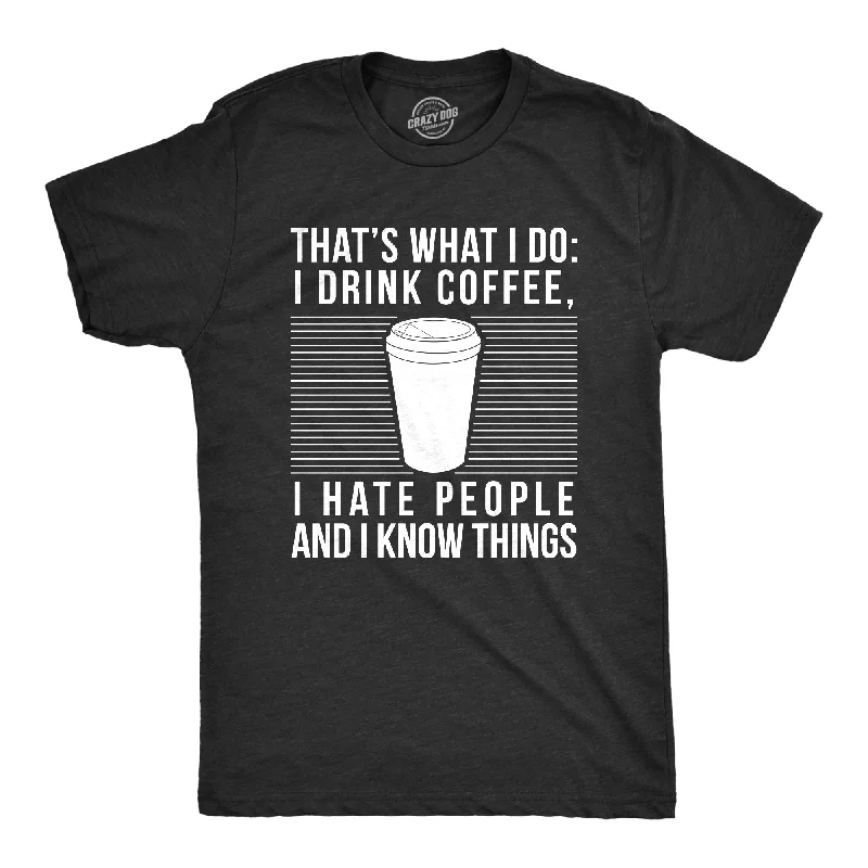 Mega Deal I Drink Coffee I Hate People And I Know Things Men's T Shirt