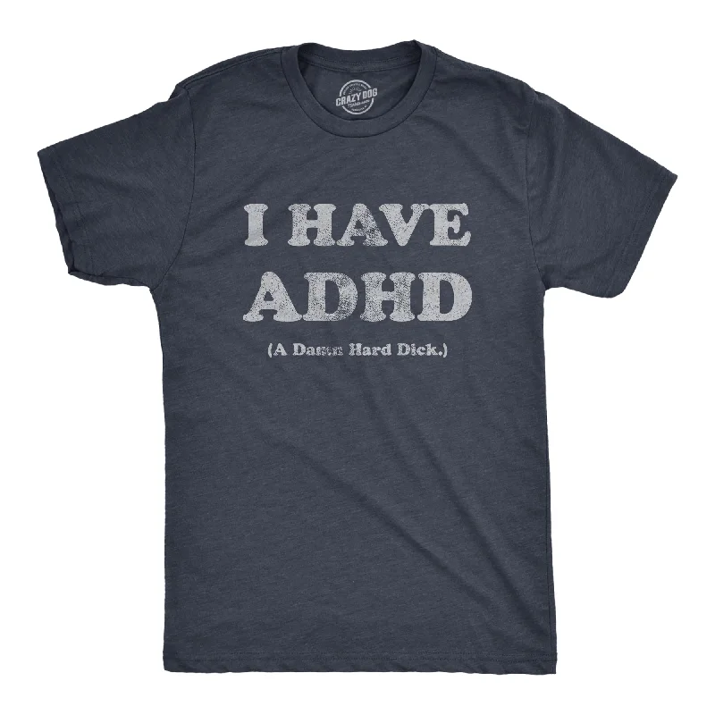 Can't Beat I Have ADHD A Damn Hard Dick Men's T Shirt