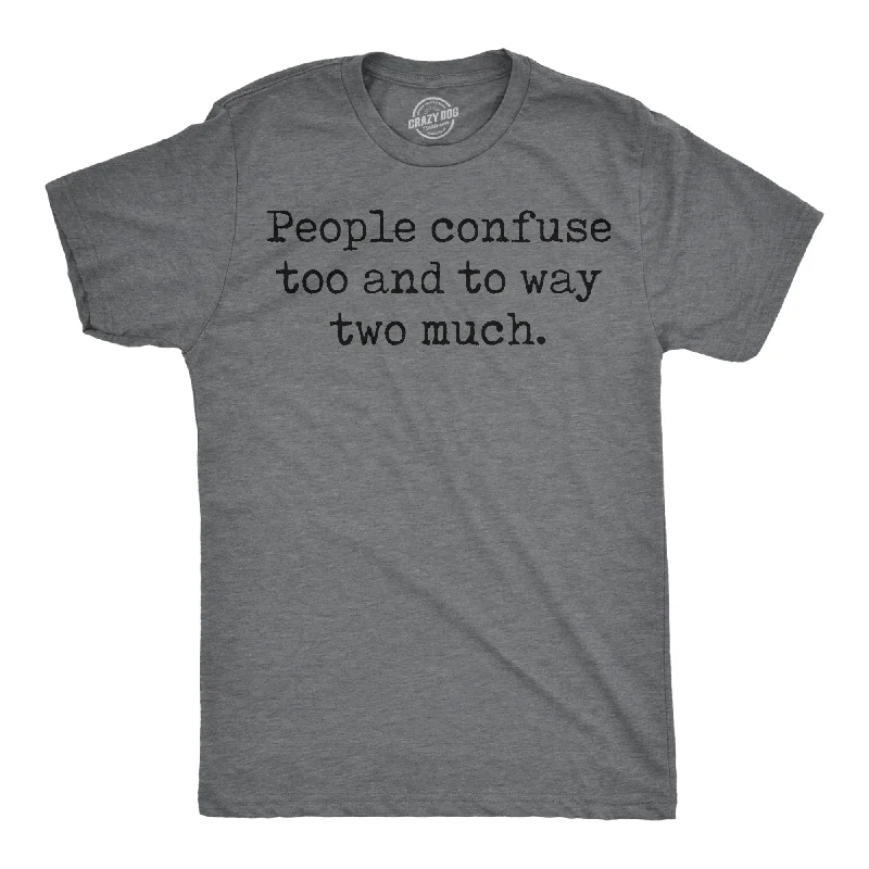 Bargain Alert People Confuse Too And To Way Two Much Men's T Shirt