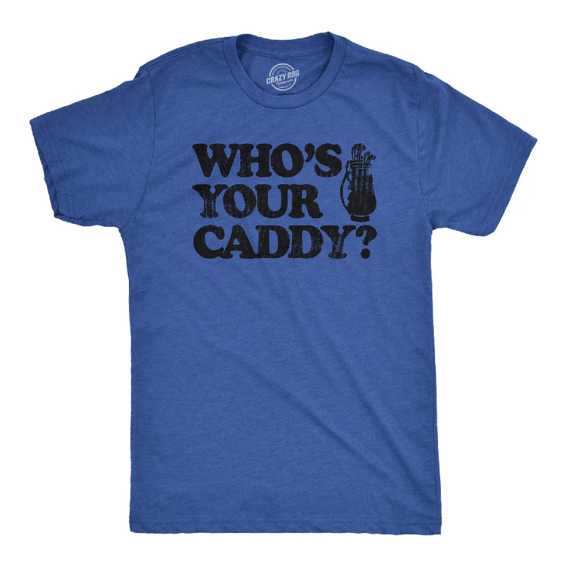 Today's Deal Whos Your Caddy Men's T Shirt