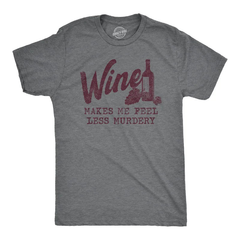 Exclusive Access Wine Makes Me Feel Less Murdery Men's T Shirt