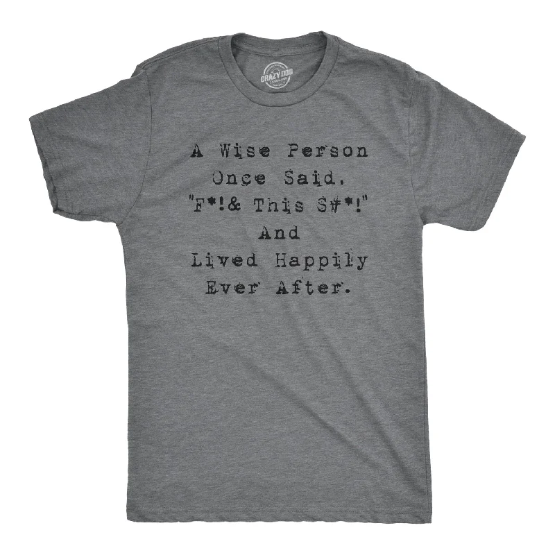 Super Sale Wise Person Lived Happily Ever After Men's T Shirt