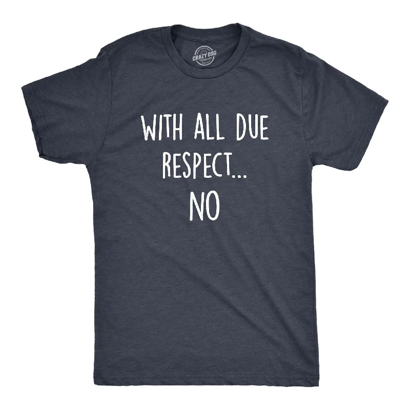Daily Deals With All Due Respect No Men's T Shirt