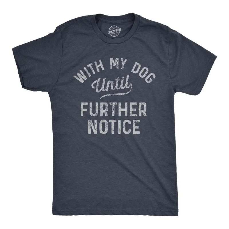Limited Availability With My Dog Until Further Notice Men's T Shirt