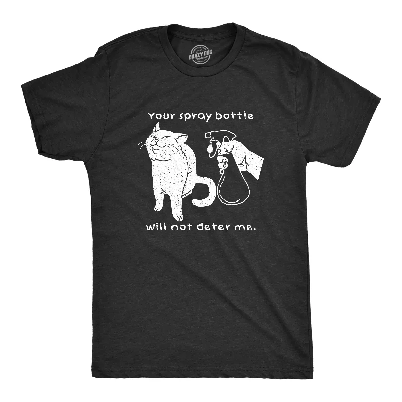 Best Choice Your Spray Bottle Will Not Deter Me Men's T Shirt